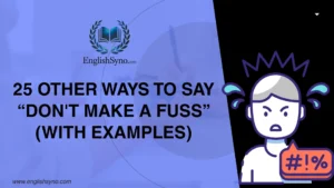 ways-to-say-dont-make-a-fuss