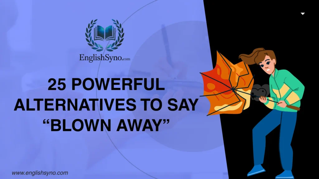 powerful-alternatives-to-say-blown-away