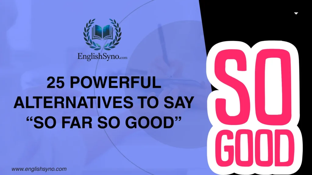 powerful-alternatives-to-say-so-far-so-good