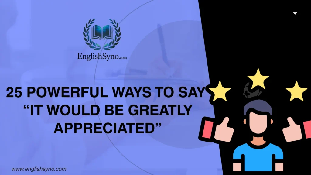 ways-to-say-it-would-be-greatly-appreciated