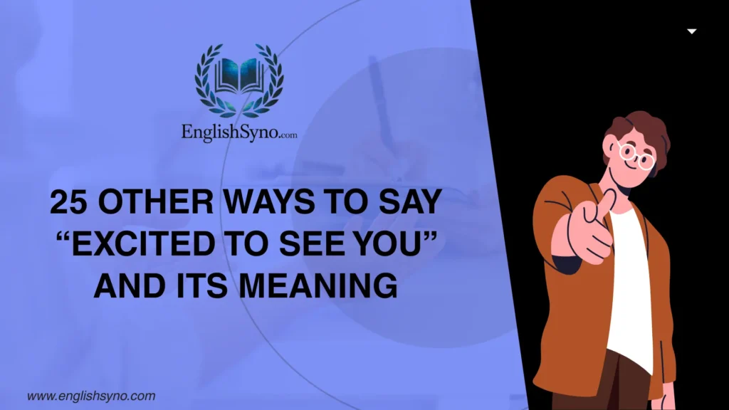 other-ways-to-say-excited-to-see-you-and-meaning