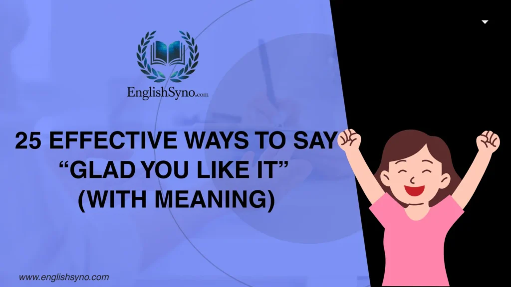 other-ways-to-say-glad-you-like-it