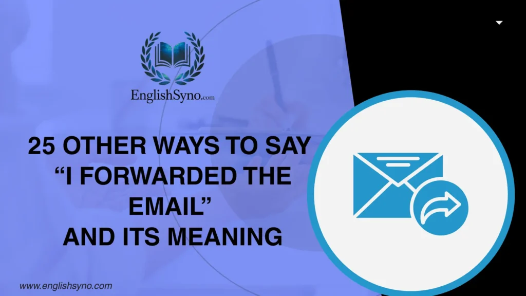 other-ways-to-say-i-forwarded-the-email-and-meaning