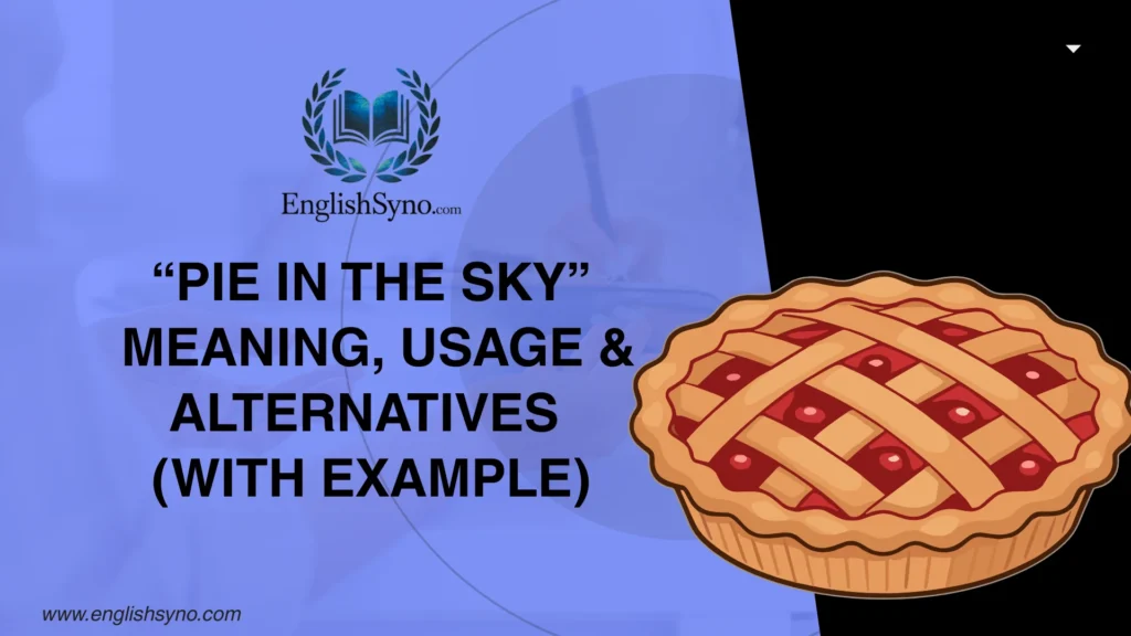pie-in-the-sky-meaning-usage-and-alternatives