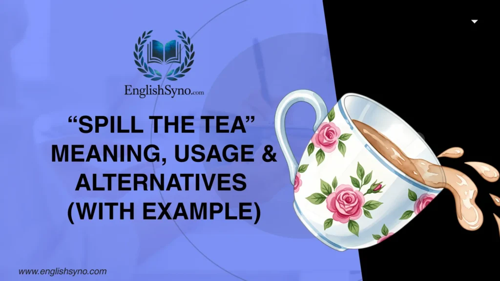 spill-the-tea-meaning-usage-and-alternatives