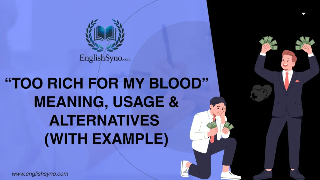 too-rich-for-my-blood-meaning-usage-and-alternatives