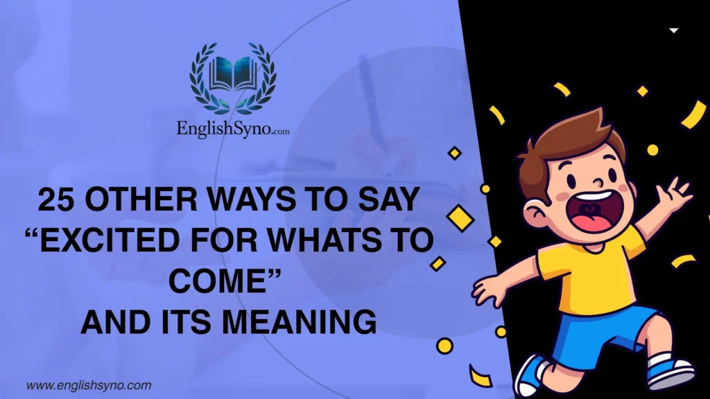 ways-to-say-excited-for-whats-to-come-and-meaning