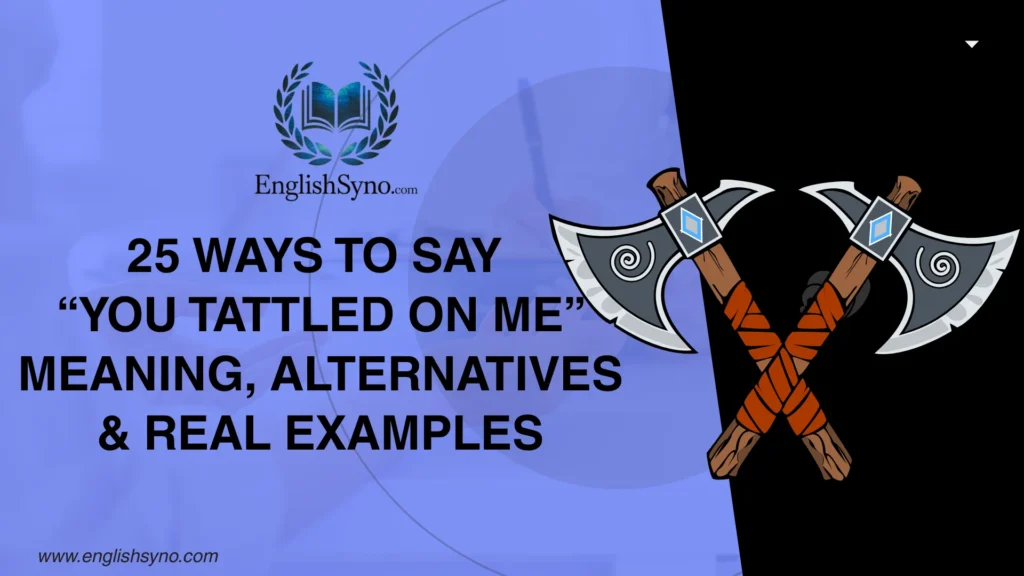 ways-to-say-you-tattled-on-me-meaning-alternatives-and-examples