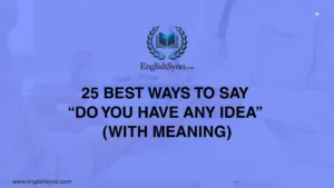 ways-to-say-do-you-have-any-idea-with-meaning