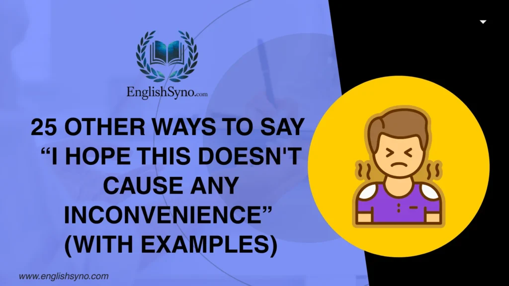 ways-to-say-i-hope-this-doesnt-cause-any-inconvenience-and-meaning