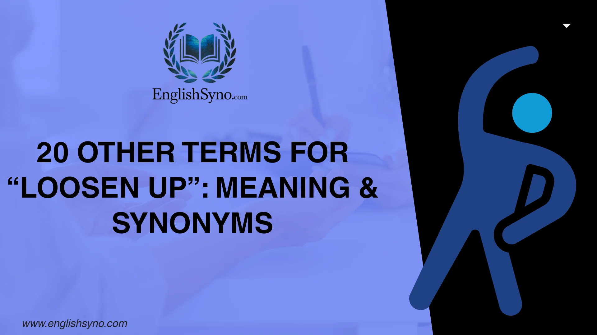 20 Other Terms For "Loosen Up": Meaning & Synonyms